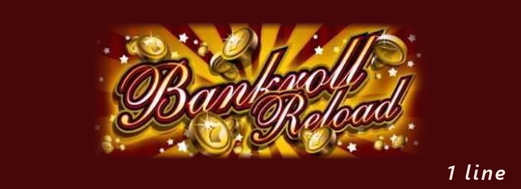 Bankroll Reload 1 Line Slots